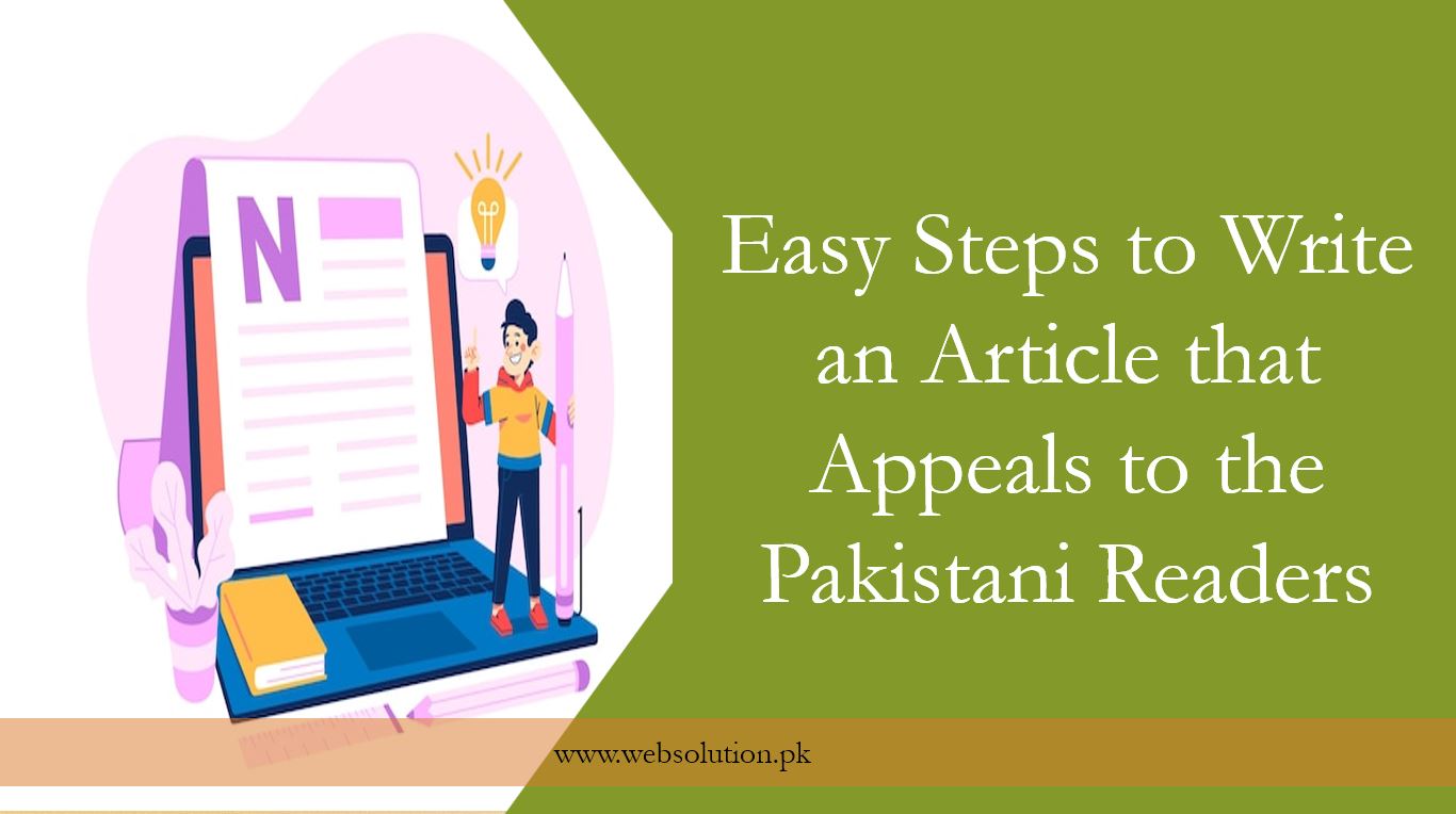 Easy Steps to Write an Article that Appeals to the Pakistani Readers