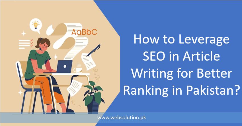 How to Leverage SEO in Article Writing for Better Ranking in Pakistan