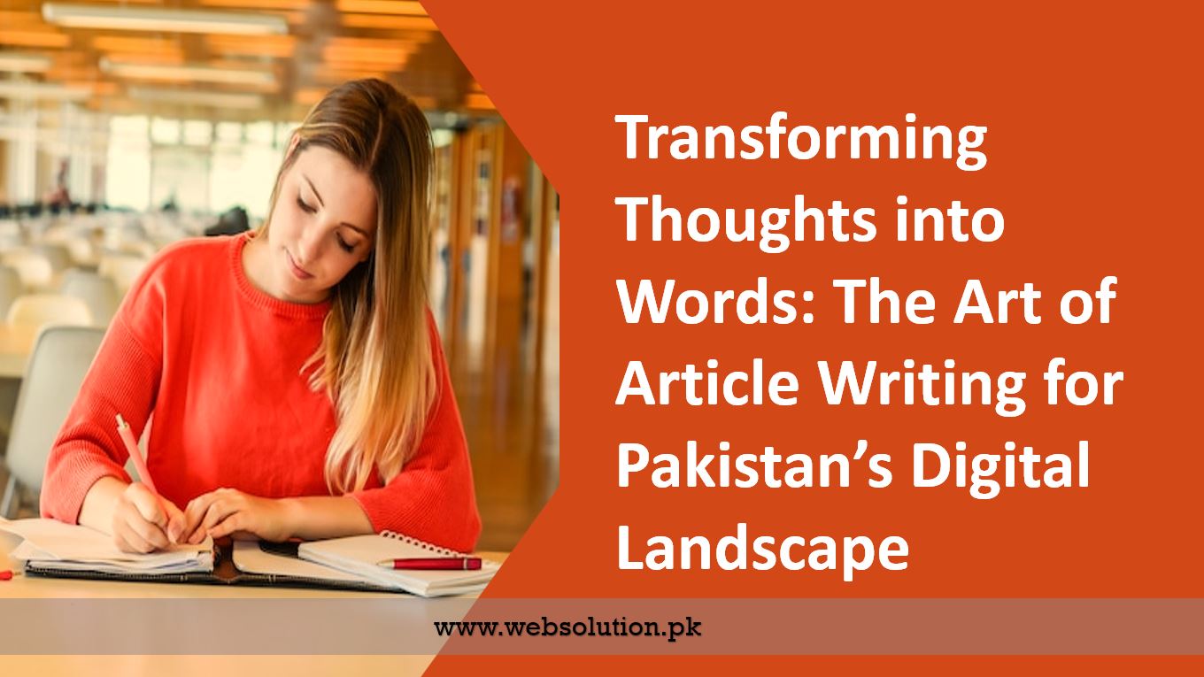 Transforming Thoughts into Words The Art of Article Writing for Pakistan’s Digital Landscape